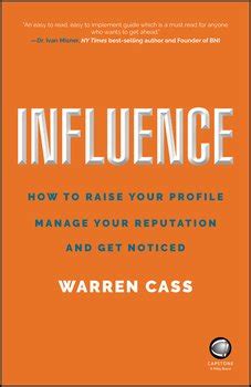 Influence: How to Raise Your Profile, Manage Your Reputation and Get Noticed in a Relationship Economy
